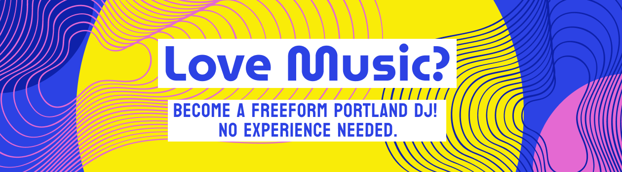 Love Music? Become a Freeform Portland DJ! No Experience Needed.