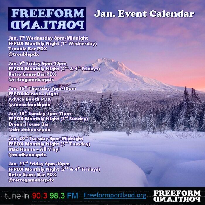 Wednesday, January 7th, 8 to Midnight
FFPDX Monthly Night (1st Wednesday)
Trouble Bar: 5008 SE Division St., Portland, Oregon 97206
---
Friday, January 9th, 6–10pm
FFPDX Monthly Night (2nd and 4th Fridays)
Retro Game Bar: 6720 NE Martin Luther King Jr. Blvd., Portland, OR 97211
---
Thursday, January 15th, 7–10pm
FFPDX Karaoke Night
Advice Booth PDX
---
Sunday, January 18th, 7–11pm
Freeform DJs play all vinyl (3rd Sunday)
Dream House Bar: 412 NE Beech St., Portland, OR 97212
---
Tuesday, January 20th, 8pm–midnight
Freeform DJs play all vinyl (3rd Tuesday)
Mad Hanna: 6129 NE Fremont St., Portland, OR 97213
---
Friday, January 23rd, 6–10pm
FFPDX Monthly Night (2nd and 4th Fridays)
Retro Game Bar: 6720 NE Martin Luther King Jr. Blvd., Portland, OR 97211