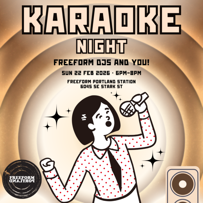 a poster for karaoke night event:
Karaoke Night
Freeform DJs and you!
Sun 22 Feb 2026 • 6pm–8pm
Freeform Portland Station, 6045 SE Stark St