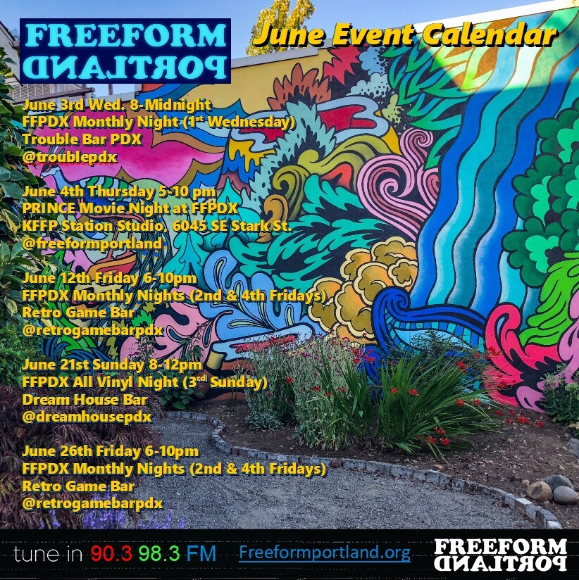 Freeform Portland Events Calendar, June 2026 • Wednesday, June 3, 8pm to Midnight: Freeform Portland Monthly Night (1st Wednesday) at Trouble Bar (5008 SE Division St.) • Thursday, June 4, 5-10pm: Prince Movie Night at Freeform Portland Station Studio (6045 SE Stark St.) • Friday, June 12, 6-10pm: Freeform Portland Monthly Night (2nd and 4th Fridays) at Retro Game Bar (6720 NE Martin Luther King Jr. Blvd.) • Sunday, June 21, 8pm-midnight: Freeform DJs play all vinyl (3rd Sunday) at Dream House Bar (412 NE Beech St.) • Friday, June 26, 6-10pm: Freeform Portland Monthly Night (2nd and 4th Fridays) at Retro Game Bar (6720 NE Martin Luther King Jr. Blvd.)