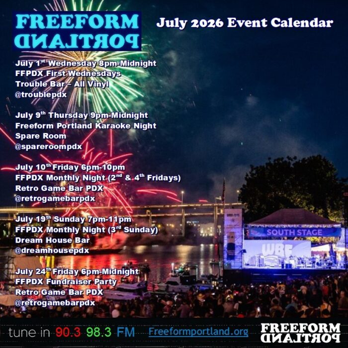 Freeform Portland Events Calendar, July 2026 • Wednesday, July 1, 8pm to Midnight: Freeform Portland Monthly Night (1st Wednesday) at Trouble Bar (5008 SE Division St.) • Thursday, July 9, 9 to Midnight: Freeform Portland Karaoke Night at Spare Room (4830 NE 42nd Ave.) • Friday, July 10, 6-10pm: Freeform Portland Monthly Night (2nd and 4th Fridays) at Retro Game Bar (6720 NE MLK Jr. Blvd.) • Sunday, July 19, 7-11pm: Freeform DJs play all vinyl (3rd Sunday) at Dream House Bar (412 NE Beech St.) • Friday, July 24, 6 to Midnight: Freeform Portland Monthly Night (2nd and 4th Fridays) at Retro Game Bar (6720 NE MLK Jr. Blvd.)
