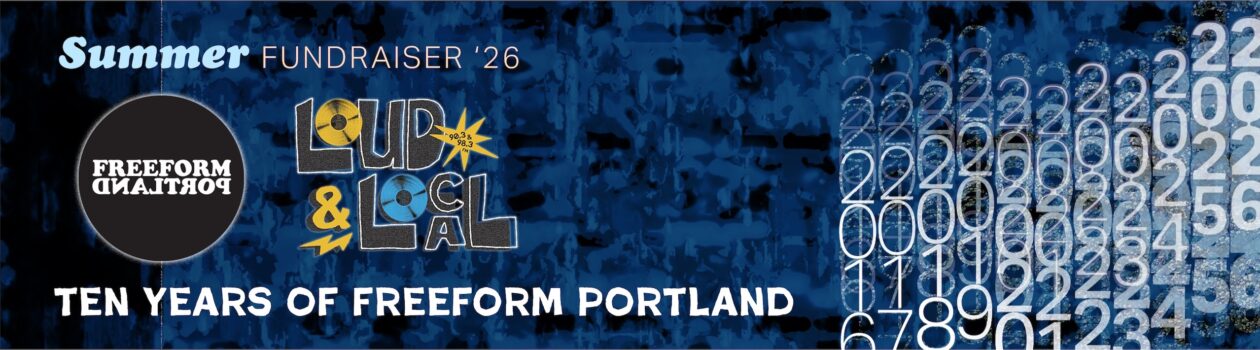 banner with dimmed splotchy blue background with text overlaid: Freeform Portland, Summer Fundraiser '26, Loud and Local, Ten Years of Freeform Portland